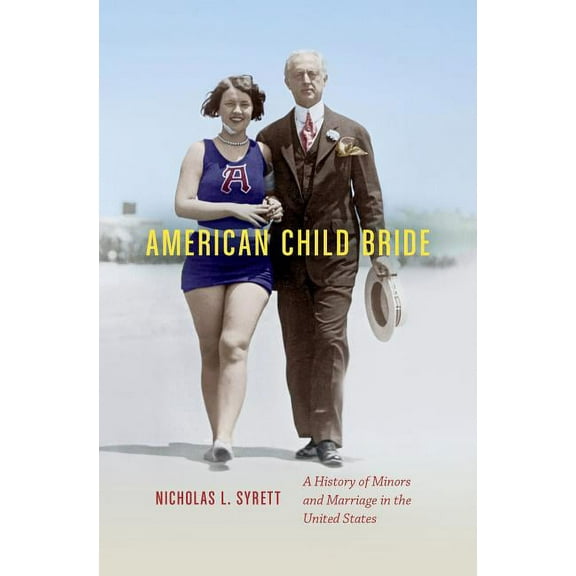 American Child Bride: A History of Minors and Marriage in the United States, (Paperback)