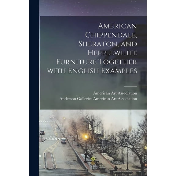 American Chippendale, Sheraton, and Hepplewhite Furniture Together With English Examples, (Paperback)