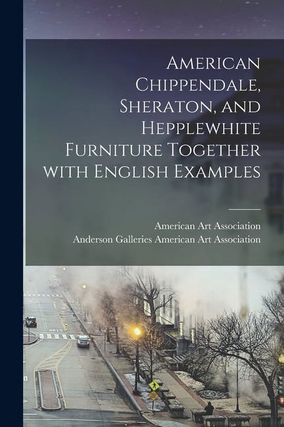 American Chippendale, Sheraton, and Hepplewhite Furniture Together With English Examples, (Paperback)
