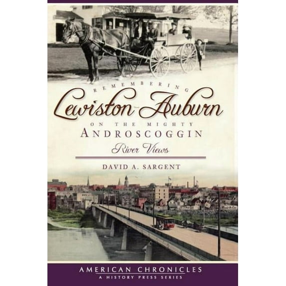 American Chronicles: Remembering Lewiston-Auburn on the Mighty Androscoggin : River Views (Paperback)