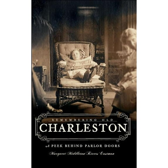 American Chronicles Remembering Old Charleston: A Peek Behind Parlor Doors, (Paperback)