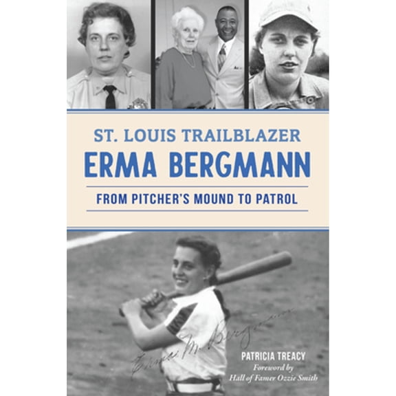 Pre-Owned American Chronicles St. Louis Trailblazer Erma Bergmann: From Pitcher's Mound to Patrol, (Paperback)