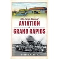thumbnail image 1 of American Chronicles: The Early Days of Aviation in Grand Rapids (Paperback), 1 of 1