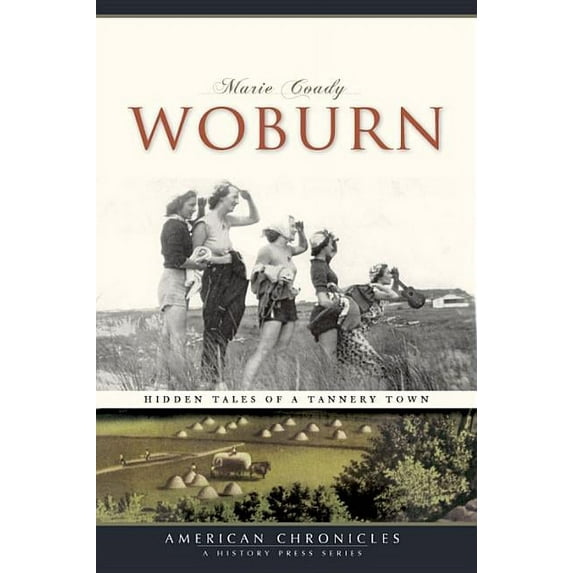 American Chronicles Woburn: Hidden Tales of a Tannery Town, (Paperback)