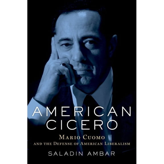 American Cicero: Mario Cuomo and the Defense of American Liberalism, (Hardcover)