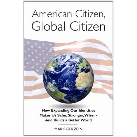 Pre-Owned American Citizen, Global Citizen: How Expanding Our Identities Makes Us Safer, Stronger, Wiser - And Builds a Better World (Paperback) 098409301X 9780984093014