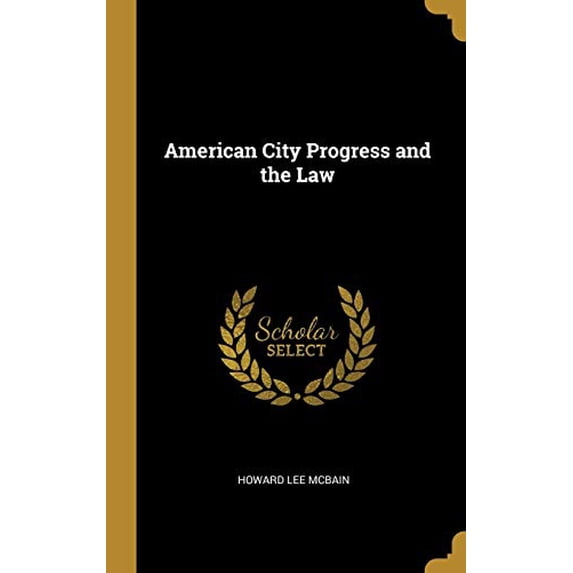 American City Progress and the Law Hardcover 0353948837 9780353948839 Howard Lee McBain