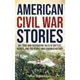 thumbnail image 1 of American Civil War Stories: 50+ True and Fascinating Tales of Battles, Heroes, and the People Who Changed History, (Hardcover), 1 of 1