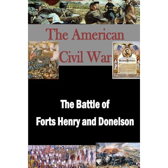 American Civil War: The Battle of Forts Henry and Donelson (Paperback)