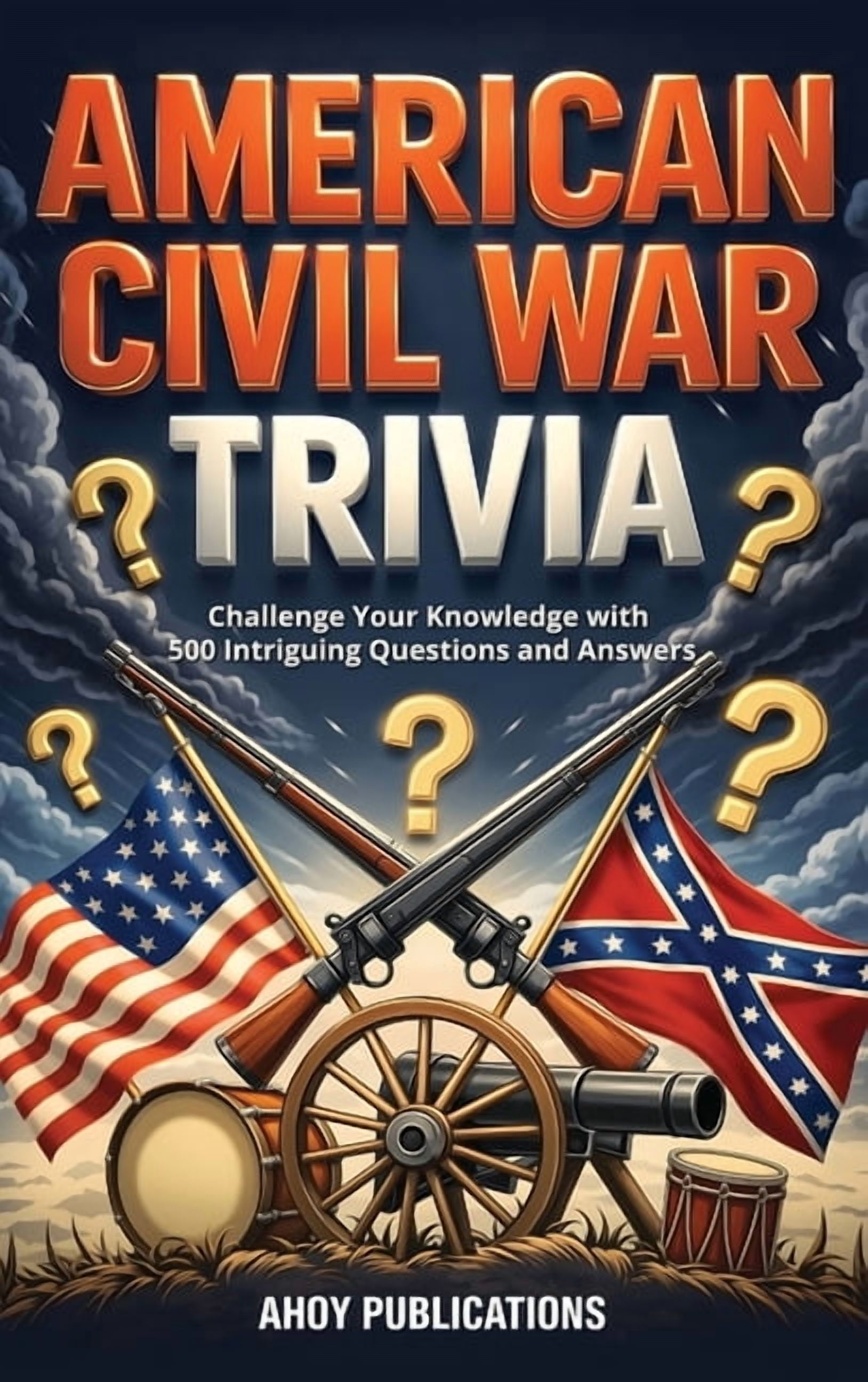 American Civil War Trivia: Challenge Your Knowledge with 500 Intriguing Questions and Answers, (Hardcover)