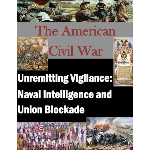 American Civil War: Unremitting Vigilance : Naval Intelligence and Union Blockade (Paperback)