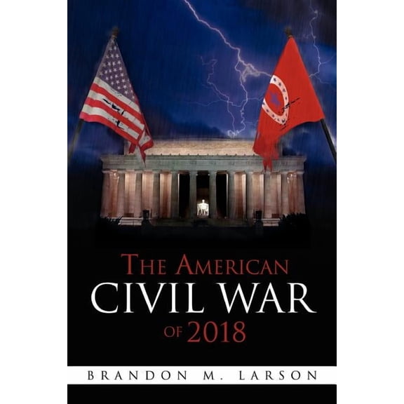 The American Civil War of 2018 (Paperback) by Brandon M Larson