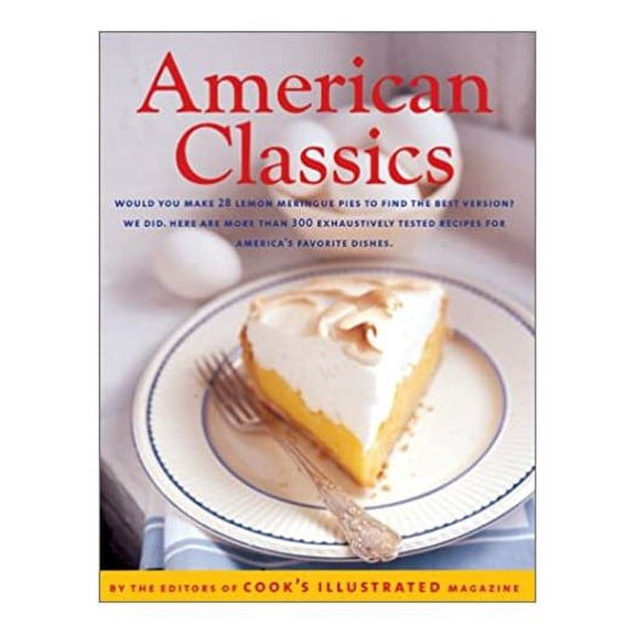 American Classics: More Than 300 Exhaustively Tested Recipes For America's Favorite Dishes (Hardcover)