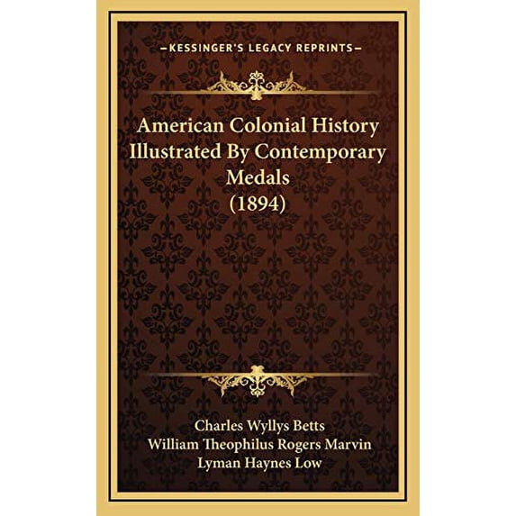 American Colonial History Illustrated By Contemporary Medals 1894 Hardcover 1166532321 9781166532321 Charles Wyllys Betts