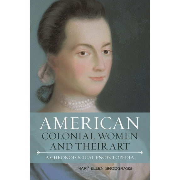 American Colonial Women and Their Art: A Chronological Encyclopedia, (Hardcover)