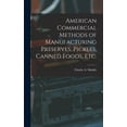 thumbnail image 1 of American Commercial Methods of Manufacturing Preserves, Pickles, Canned Foods, Etc. (Hardcover), 1 of 1