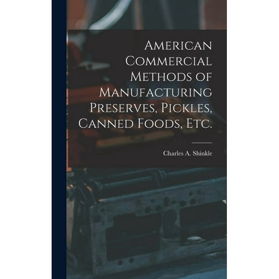 American Commercial Methods of Manufacturing Preserves, Pickles, Canned Foods, Etc. (Hardcover)