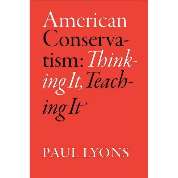 American Conservatism: Thinking It, Teaching It, (Hardcover)