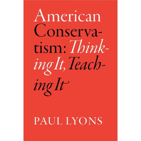 American Conservatism: Thinking It, Teaching It, (Paperback)