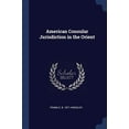 thumbnail image 1 of American Consular Jurisdiction in the Orient Paperback 137677545X 9781376775457 Frank E. b. 1871 Hinckley, 1 of 1