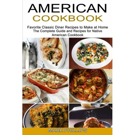 American Cookbook: Favorite Classic Diner Recipes to Make at Home (The Complete Guide and Recipes for Native American Co, (Paperback)