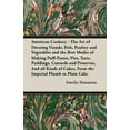 thumbnail image 1 of American Cookery - The Art of Dressing Viands, Fish, Poultry and Vegetables and the Best Modes of Making Puff-Pastes, Pies, Tarts, Puddings, Custards and Preserves, and All Kinds of Cakes, from the Imperial Plumb to Plain Cake (Paperback), 1 of 1