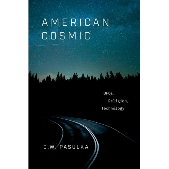 American Cosmic: UFOs, Religion, Technology, (Hardcover)