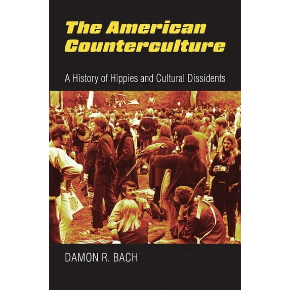 The American Counterculture: A History of Hippies and Cultural Dissidents, (Paperback)