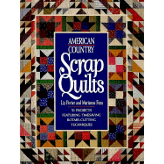 Pre-Owned American Country Scrap Quilts: Twenty-Nine Projects Featuring Timesaving Rotary Cutting... (Hardcover) by Marianne Fons, Liz Porter