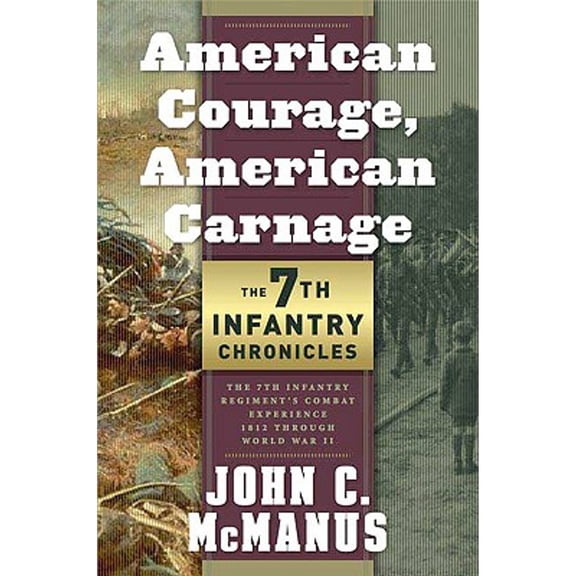 Pre-Owned American Courage, American Carnage: 7th Infantry Chronicles : 7th Infantry Regiment's Combat Experience, 1812 Through World War II (Hardcover)