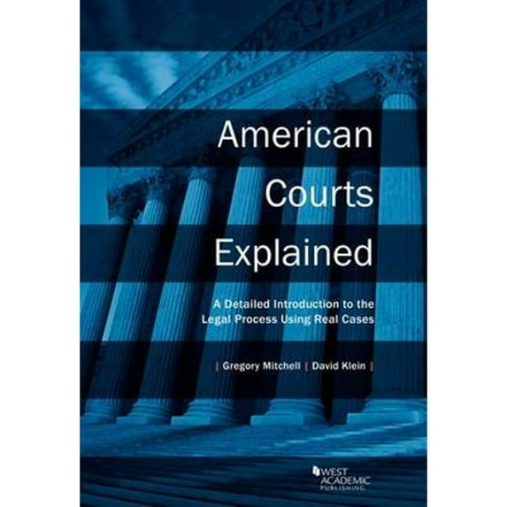 Pre-Owned American Courts Explained: A Detailed Introduction to the Legal Process Using Real Cases (Higher Education Coursebook), 9781634598798, 1634598792, Paperback, 1 edition