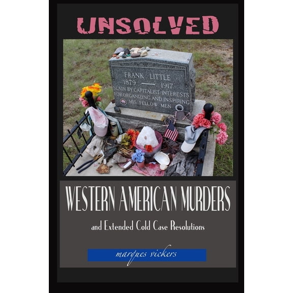 American Crime and Murder Unsolved Western American Murders and Extended Cold Case Resolutions: California, Oregon, Washington, Northern Idaho and, (Paperback)