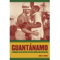 thumbnail image 1 of American Crossroads: Guantanamo : A Working-Class History between Empire and Revolution (Series #25) (Edition 1) (Paperback), 1 of 1