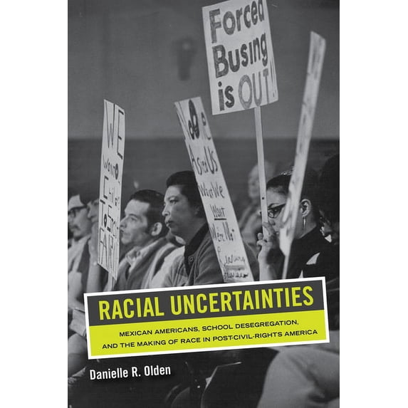 American Crossroads Racial Uncertainties: Mexican Americans, School Desegregation, and the Making of Race in Post-Civil Rights America Volum, (Paperback)