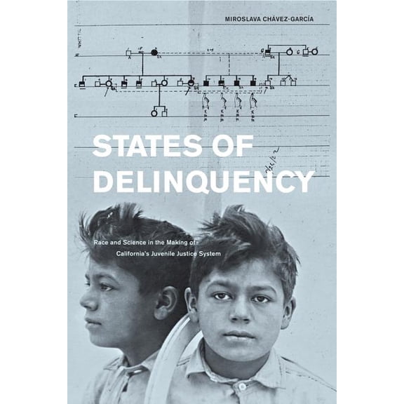 American Crossroads States of Delinquency: Race and Science in the Making of California's Juvenile Justice System Volume 35, Book 35, (Paperback)