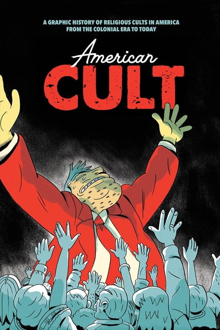 American Cult: A Graphic History of Religious Cults in America from the Colonial Era to Today (Paperback)
