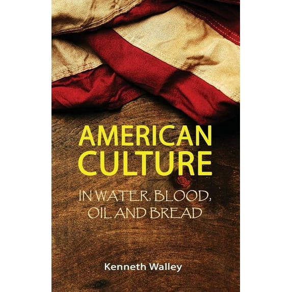 American Culture In Water, Blood, Oil and Bread (Paperback)