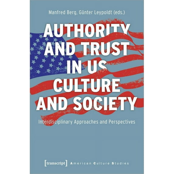 American Culture Studies: Authority and Trust in Us Culture and Society: Interdisciplinary Approaches and Perspectives (Paperback)