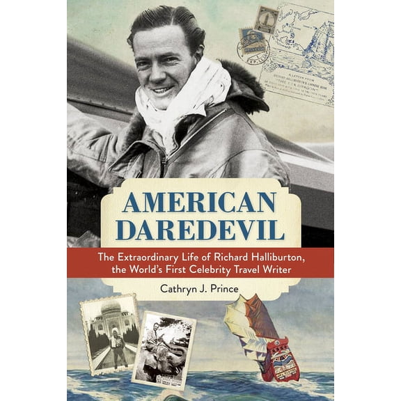 American Daredevil : The Extraordinary Life of Richard Halliburton, the World's First Celebrity Travel Writer (Hardcover)
