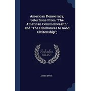 American Democracy, Selections From 'The American Commonwealth' and 'The Hindrances to Good Citizenship'; Paperback 1376777886 9781376777888 James Bryce