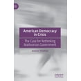 thumbnail image 1 of American Democracy in Crisis: The Case for Rethinking Madisonian Government, (Hardcover), 1 of 1