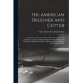 thumbnail image 1 of The American Designer and Cutter; a Complete, Practical and Up-to-date Work on the art of Designing, Cutting, Grading, Fitting, Sketching and Practical Tailoring of all Kinds of Womens', Misses', Juni, 1 of 1