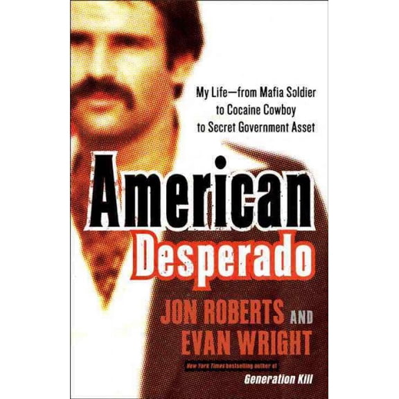 Pre-Owned American Desperado: My Life--From Mafia Soldier to Cocaine Cowboy to Secret Government Asset (Paperback) 0307450430 9780307450432
