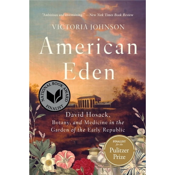 American Eden: David Hosack, Botany, and Medicine in the Garden of the Early Republic, (Paperback)