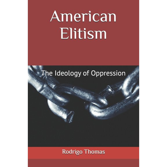 American Elitism: The Ideology of Oppression, (Paperback)