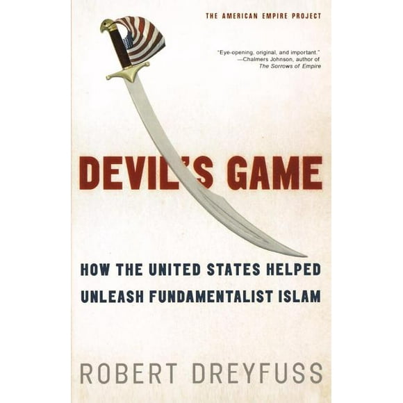 American Empire Project Devil's Game: How the United States Helped Unleash Fundamentalist Islam, (Paperback)