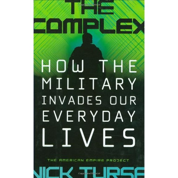 Pre-Owned The Complex: How the Military Invades Our Everyday Lives (American Empire Project) (Hardcover) 0805078967 9780805078961