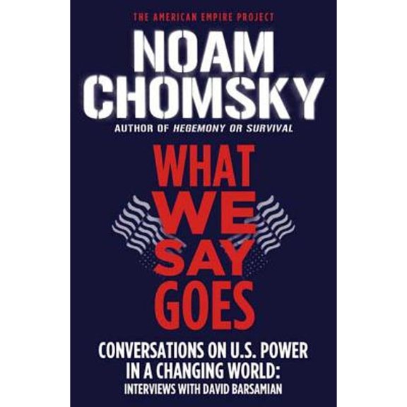 Pre-Owned What We Say Goes: Conversations on U.S. Power in a Changing World (Paperback) 0805086714 9780805086713