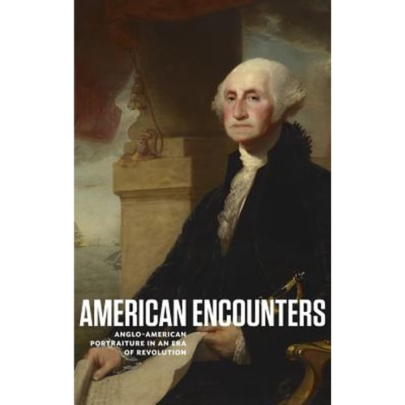 Pre-Owned American Encounters: Anglo-American Portraiture in an Era of Revolution (Paperback 9780615912622) by Kevin M Murphy