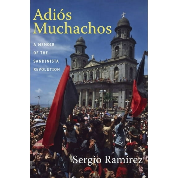American Encounters/Global Interactions AdiÃ³s Muchachos: A Memoir of the Sandinista Revolution, (Paperback)